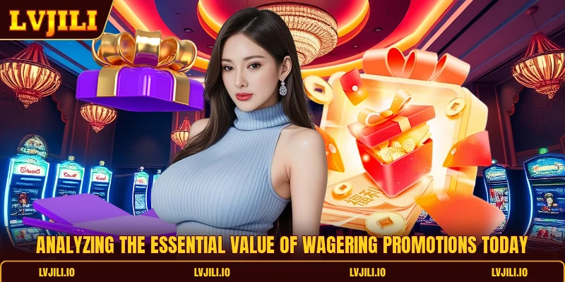 Promotions 1 Analyzing the essential value of wagering promotions today