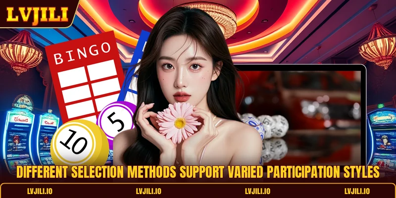 Different selection methods support varied participation styles