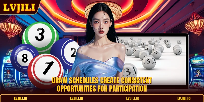 Draw schedules create consistent opportunities for participation