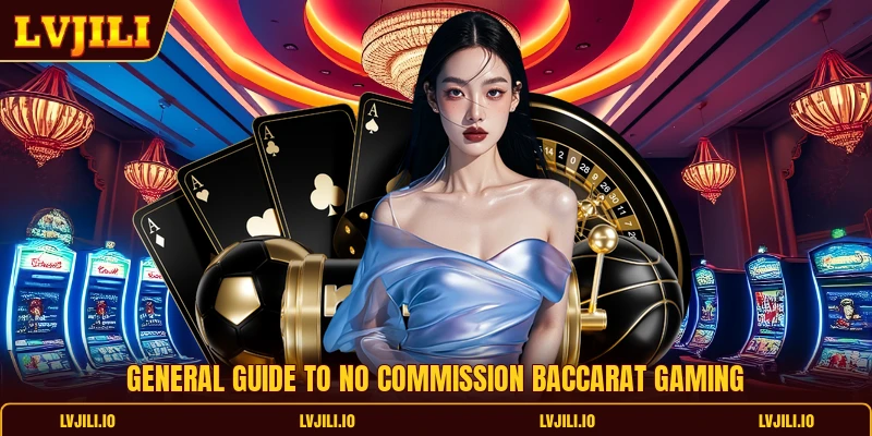 General guide to no commission Baccarat gaming
