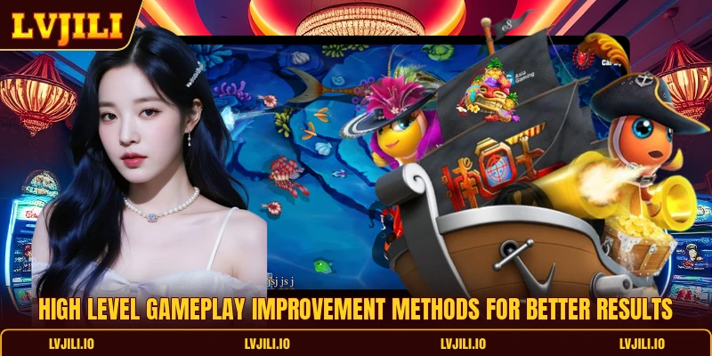 High level gameplay improvement methods for better results