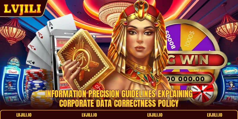 Information precision guidelines explaining corporate data correctness policy