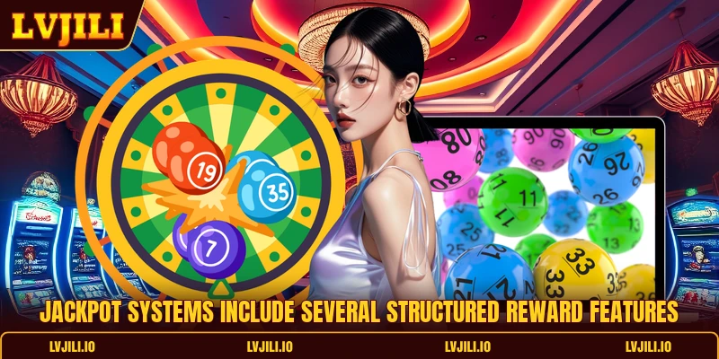 Jackpot systems include several structured reward features
