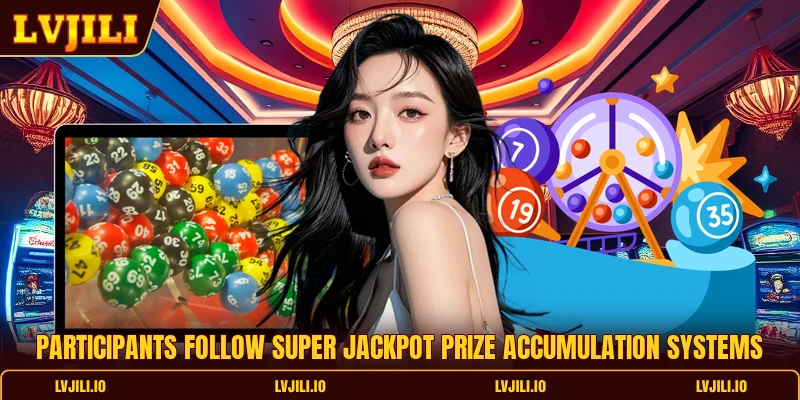 Participants follow super jackpot prize accumulation systems