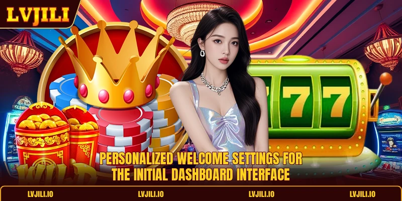 Personalized welcome settings for the initial dashboard interface