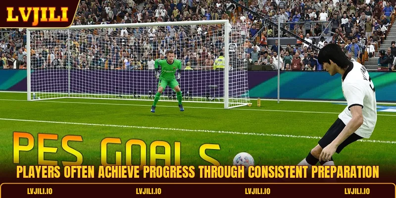 Players often achieve progress through consistent preparation