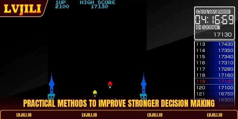 Practical methods to improve stronger decision making