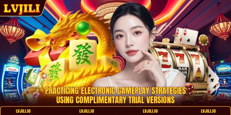 Practicing electronic gameplay strategies using complimentary trial versions