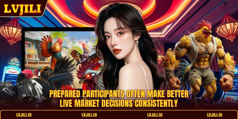 Prepared participants often make better live market decisions consistently