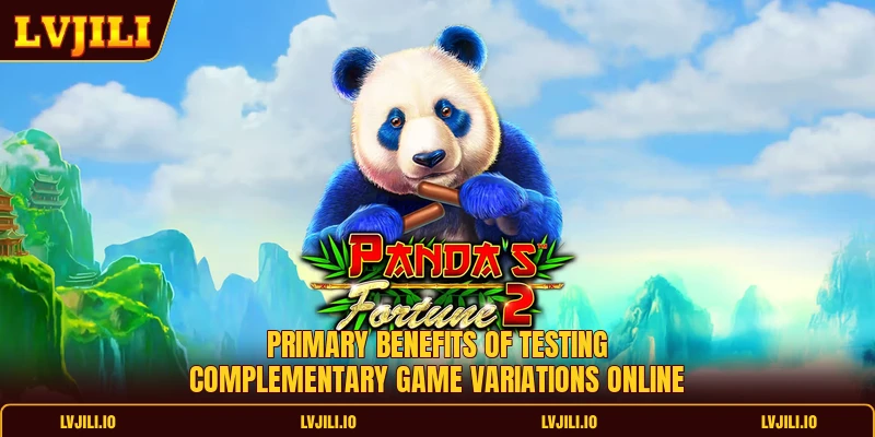 Wild Panda Slot Game Review And Complete Betting Guide 3 Primary benefits of testing complementary game variations online