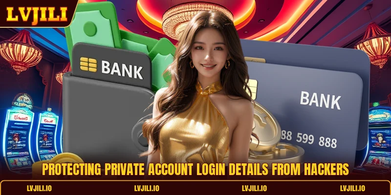 Protecting private account login details from hackers