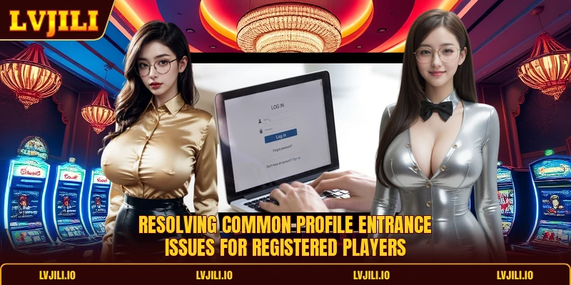 Resolving common profile entrance issues for registered players