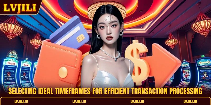 Selecting ideal timeframes for efficient transaction processing