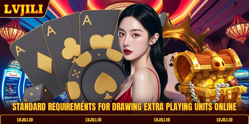 Standard requirements for drawing extra playing units online